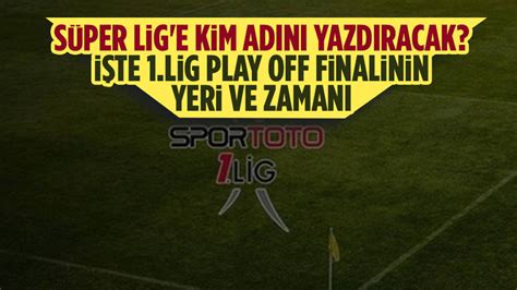 Spor Toto 1 Lig Play Off Finalinin Tarihi Ve Yeri Belli Oldu Ankara