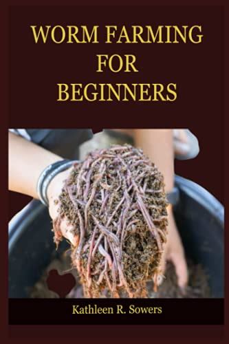 Worm Farming For Beginners A Step By Step Guide On How To Start Your