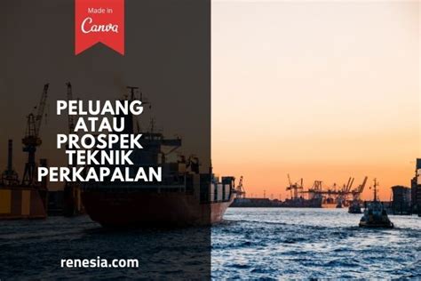 10 Peluang Atau Prospek Kerja Teknik Perkapalan Dan Gajinya