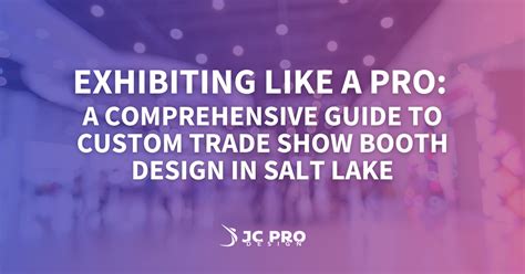 Exhibiting Like A Pro A Comprehensive Guide To Custom Trade Show Booth