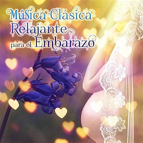 Música Clásica Relajante para el Embarazo Música de Relajacion para