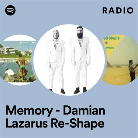Memory Damian Lazarus Re Shape Radio Playlist By Spotify Spotify
