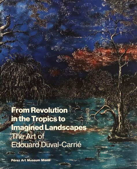 From Revolution In The Tropics To Imagined Landscapes By Edouard Duval