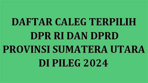 Daftar Lengkap Nama Caleg Terpilih Dpr Ri Dan Dprd Provinsi Sumatera