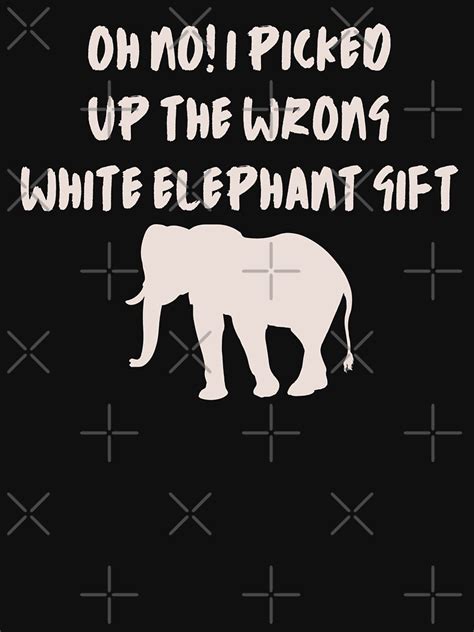 Oh No I Picked The Wrong White Elephant T Shirt For Sale By Skiwiesam