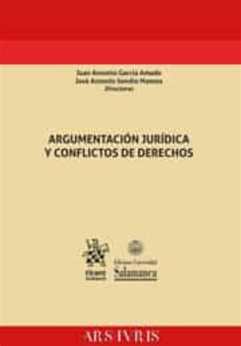 ArgumentaciÓn JurÍdica Y Conflictos De Derechos Juan Antonio Garcia Amado Casa Del Libro