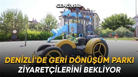 Denizlide Geri D N M Park Ziyaret Ilerini Bekliyor Denizli Haber