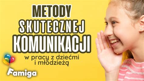 Metody Skutecznej Komunikacji W Pracy Z Dzie Mi I M Odzie Youtube