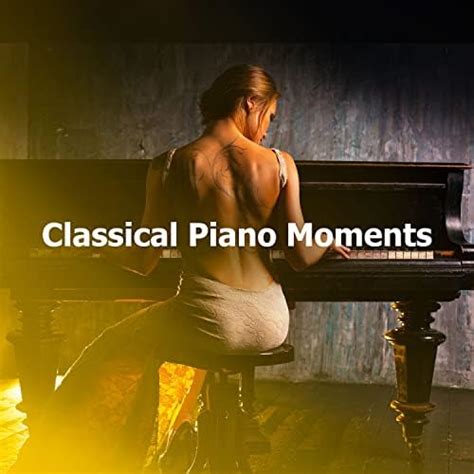 Classical Piano Moments By Klassisk Musik Orkester On Amazon Music