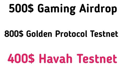 500 Gaming Airdrop 800 Golden Protocol Testnet 400 Havah Testnet