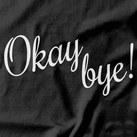 Okay Bye T-shirt - Funny T-shirts - Pie Bros