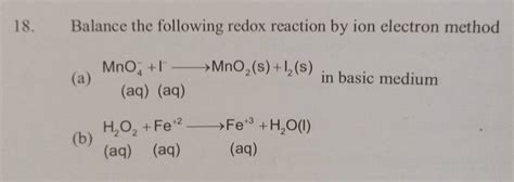 18 Balance The Following Redox Reaction By Ion Electron Method A Mno4−