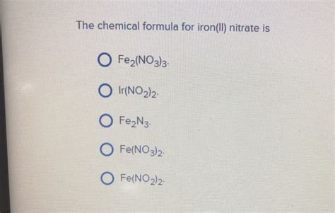 Solved The Chemical Formula For Ironii Nitrate Is O