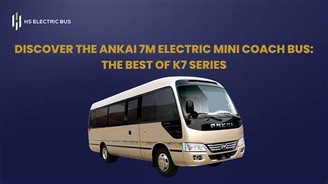 Discover The Ankai M Electric Mini Coach Bus The Best Of K Series