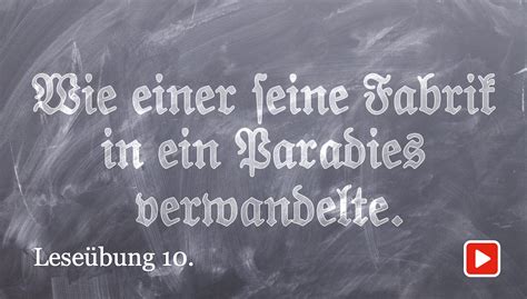 Wie einer seine Fabrik in ein Paradies verwandelte Frakturleseübung