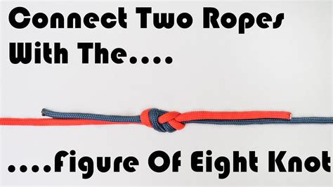 How To Connect Join Two Ropes With The Figure Of Eight Knot Safe And