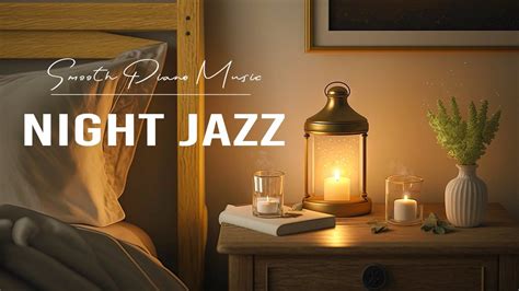 Night Jazz Sleep Ethereal Smooth Piano Jazz Music Relaxing Jazz