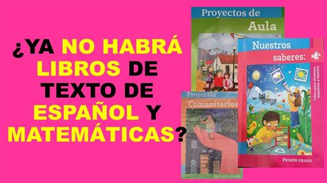 Soy Docente YA NO HABRÁ LIBROS DE TEXTO DE ESPAÑOL Y MATEMÁTICAS