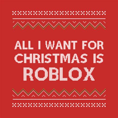 All I Want For Christmas is Roblox - Roblox - T-Shirt | TeePublic