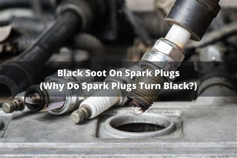 Black Soot On Spark Plugs Why Do Spark Plugs Turn Black