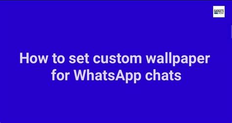 Whatsapp Chats How To Set Custom Wallpaper For WhatsApp Chats