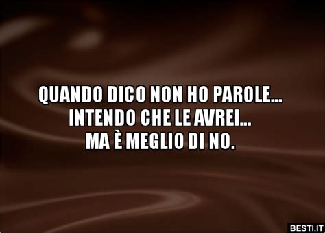 QUANDO DICO NON HO PAROLE... INTENDO CHE LE AVREI... MA È.. | BESTI.it ...