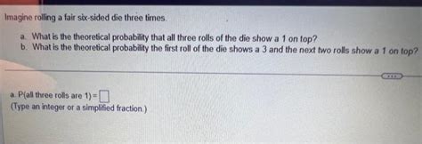 Solved Imagine rolling a fair six-sided die three times. a. | Chegg.com