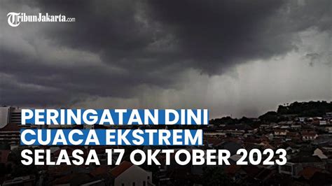 Peringatan Dini Cuaca Ekstrem Selasa 17 Oktober 2023 Waspada Hujan