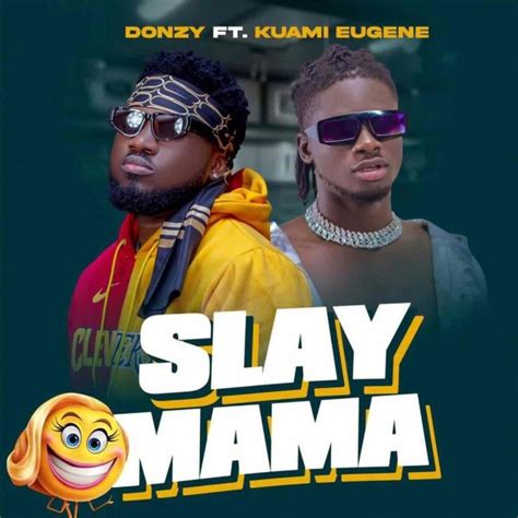 Audio Slay Mama By Donzy Feat Kuami Eugene Ghana Music