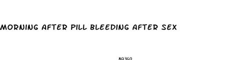 Morning After Pill Bleeding After Sex Za