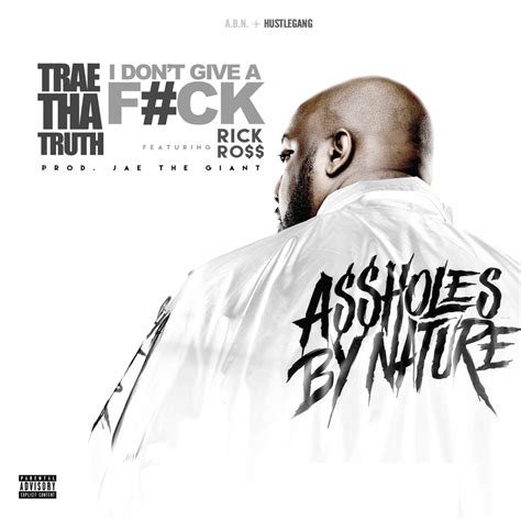 New Music Trae Tha Truth I Don T Give A F Ck Feat Rick Ross