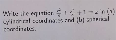 Solved Write The Equation 4x24y21z In A Cylindrical