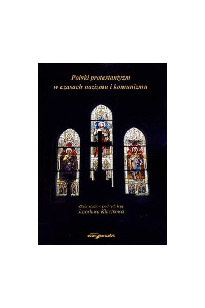 Polski Protestantyzm W Czasach Nazizmu I Komunizmu