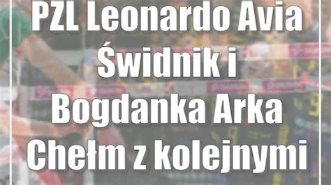 PZL Leonardo Avia Świdnik i Bogdanka Arka Chełm z kolejnymi punktami CDA