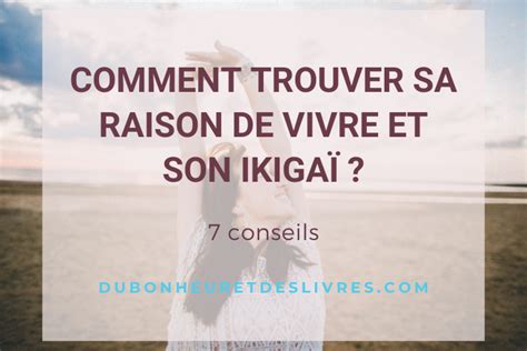 Comment Trouver Sa Raison De Vivre Et Son Ikigaï 7 Conseils