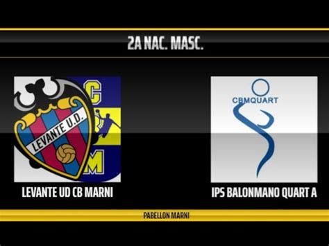 Levante Udbm Marni B Ips Balonmano Quart A A Nac Masc Youtube