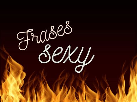 Frases Sexy Para Seduzir Com As Palavras Certas Pensador