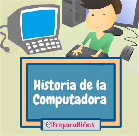 Historia De La Computadora Para Ni Os Resumen Fotos Y Video