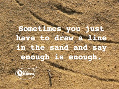 Sometimes You Just Have To Draw A Line In The Sand SheQuotes