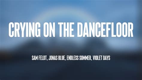 Crying On The Dancefloor Sam Feldt Jonas Blue Endless Summer