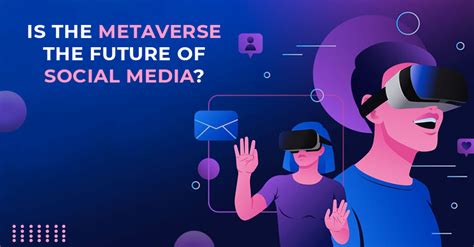 Is The Metaverse The Future Of Social Media Internet Marketing School