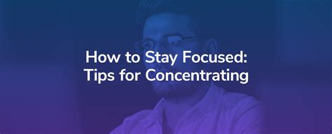 How To Stay Focused Tips For Concentrating