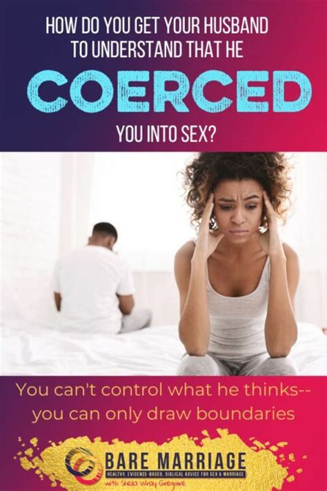 How Do You Get Your Husband To Understand That He Coerced You Into Sex Bare Marriage