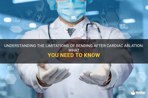 Understanding The Limitations Of Bending After Cardiac Ablation What You Need To Know Medshun