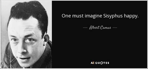 Albert Camus Quote One Must Imagine Sisyphus Happy