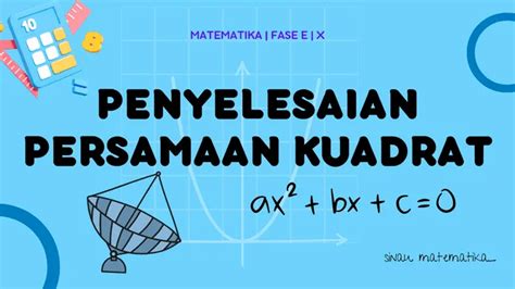 Cara Mudah Memahami Dan Menyelesaikan Persamaan Kuadrat Sinau Matematika