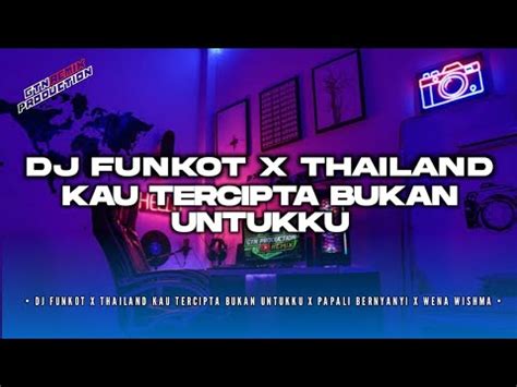 Dj Funkot X Thailand Kau Tercipta Bukan Untukku X Papali Bernyanyi