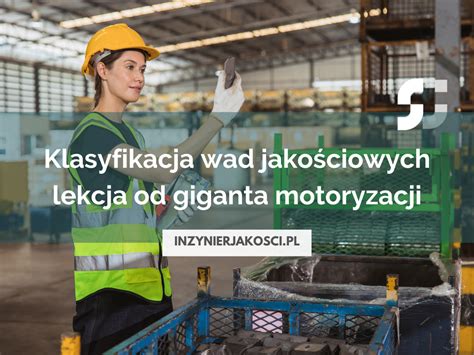 Klasyfikacja wad jakościowych lekcja od giganta motoryzacji