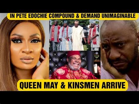 Breaking Queen May Kinsmen Arrive In Pete Edochie Compound Demand