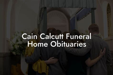 Cain Calcutt Funeral Home Obituaries Eulogy Assistant